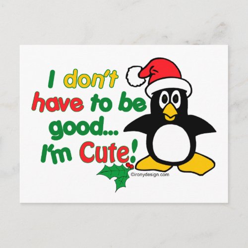 Funny Christmas I dont have to be good Im cute Holiday Postcard