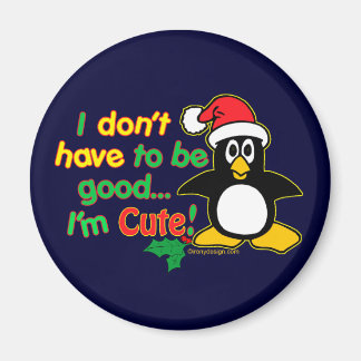 Funny Christmas I don't have to be good I'm cute! Magnet