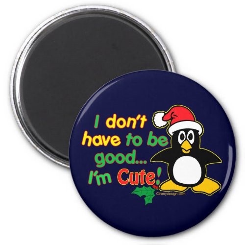Funny Christmas I dont have to be good Im cute Magnet