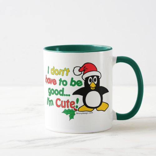 Funny Christmas I dont have to be good Im cute Mug