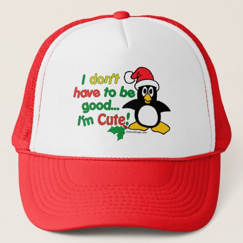 Funny Christmas I dont have to be good Im cute Trucker Hat
