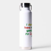 Funny Christmas I don't have to be good I'm cute Water Bottle (Front)