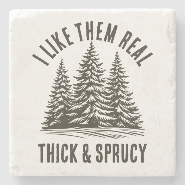 Funny Christmas: I LIKE THEM REAL THICK AND SPRUCY Stone Coaster (Front)