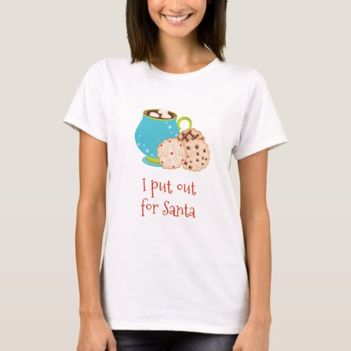 Funny Christmas I Put out for Santa Cookies T_Shirt