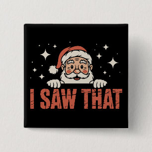 Funny Christmas I Saw That Santa Claus Xmas Button