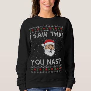 Funny Christmas I Saw That You Nasty Xmas Santa Sweatshirt