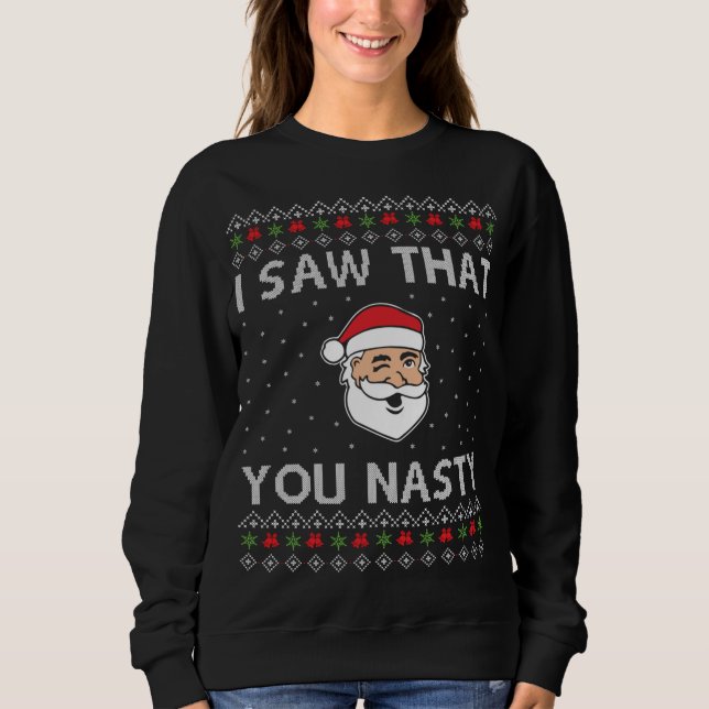 Funny Christmas I Saw That You Nasty Xmas Santa Sweatshirt (Front)