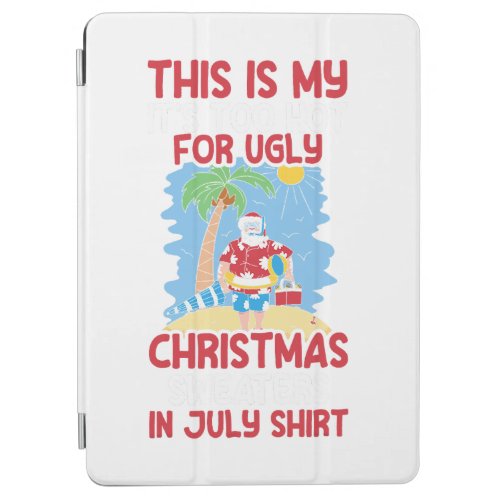 Funny Christmas In July To Hot For Ugly Christmas  iPad Air Cover