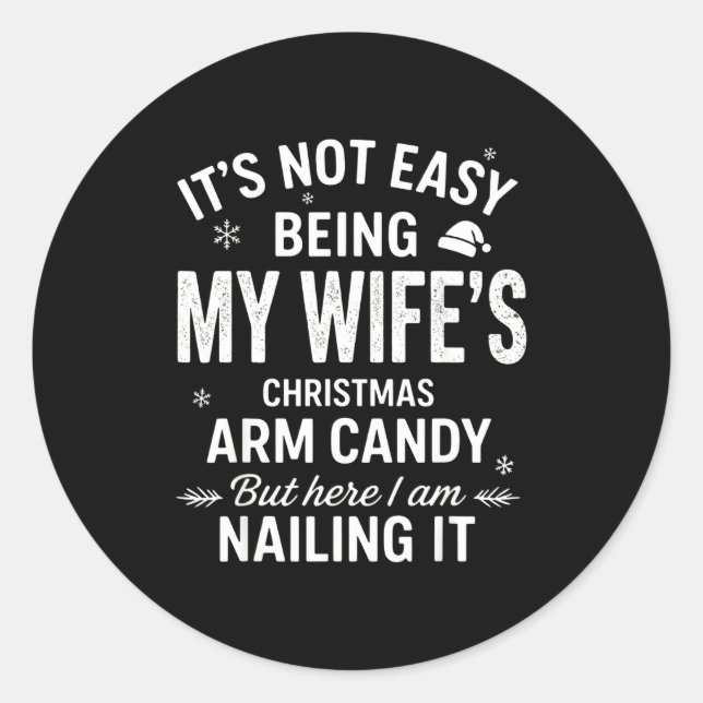 Funny Christmas Its Not Easy Being My Wife's Arm C Classic Round Sticker (Front)