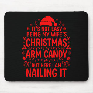 Funny Christmas Its Not Easy Being My Wife's Arm C Mouse Pad