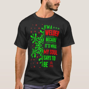 Funny Christmas Jobs Gift Welder My Soul Says To B T-Shirt