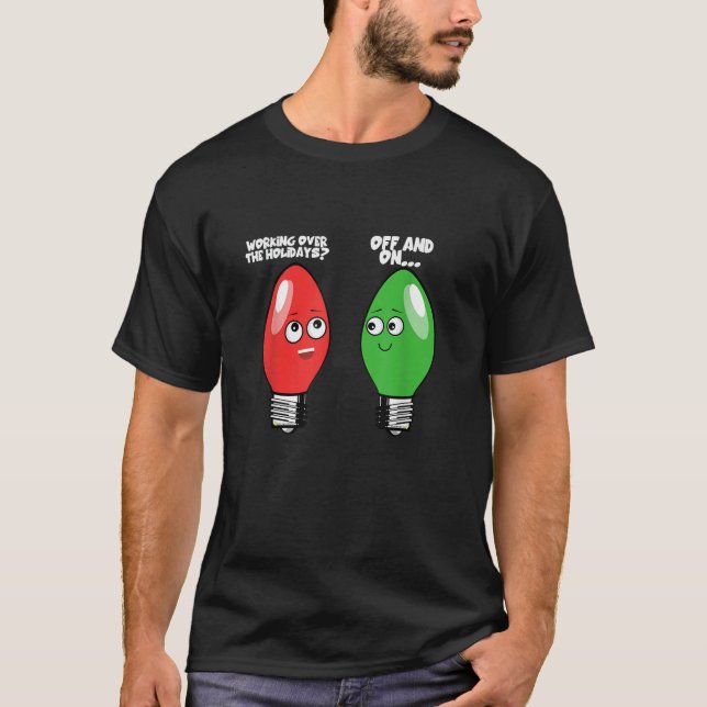 Funny Christmas Light Bulbs Working Off On During  T-Shirt (Front)