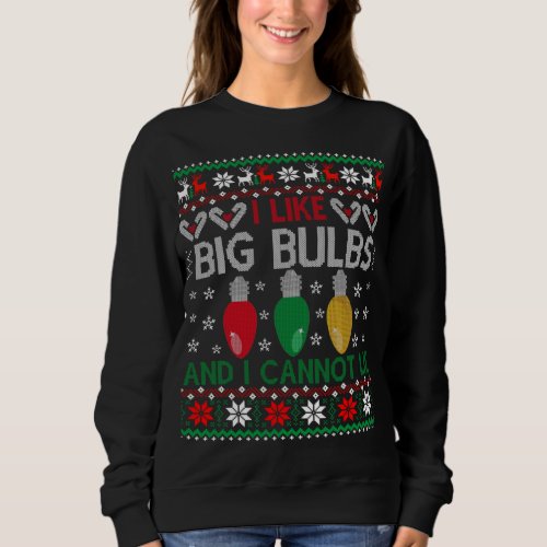 Funny Christmas Lights I like Big Bulbs Matching F Sweatshirt
