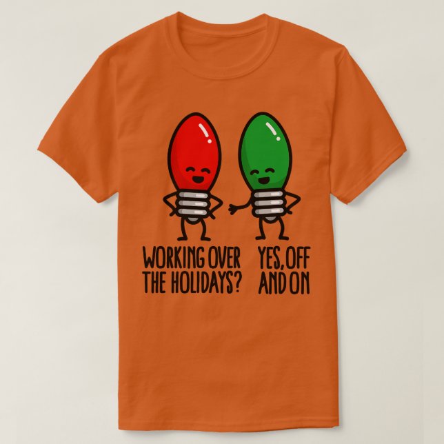 Funny Christmas lights pun Working over holidays T-Shirt (Design Front)