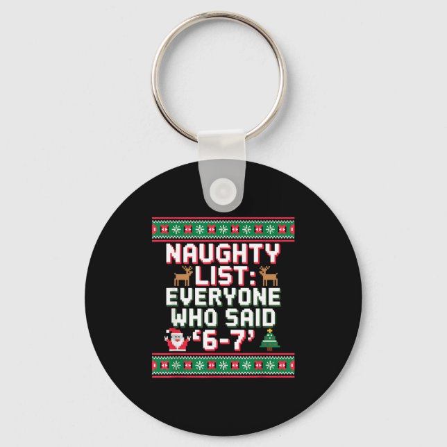 Funny Christmas Meme 6-7 Naughty List Humor Ugly C Keychain (Front)