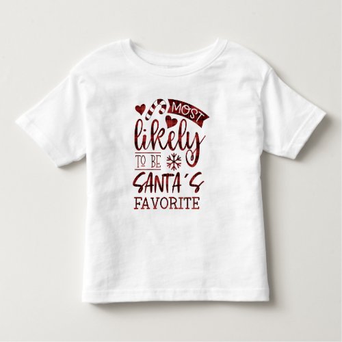 Funny Christmas Most Likely To Be Santas Favorite Toddler T_shirt
