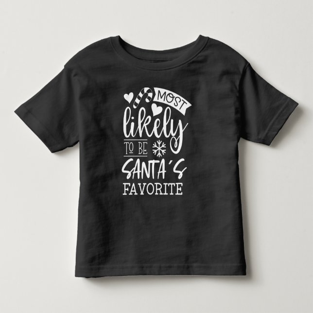 Funny Christmas Most Likely To Be Santas Favorite Toddler T-shirt (Front)