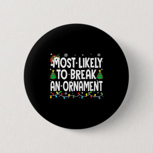 Funny Christmas Most Likely To Break An Ornament  Button