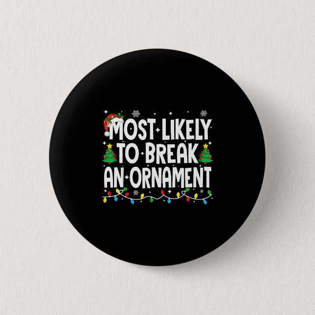 Funny Christmas Most Likely To Break An Ornament  Button (Front)