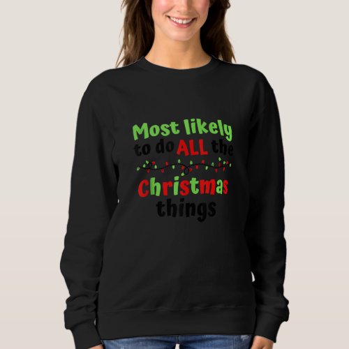 Funny Christmas Most Likely To Do All The Christma Sweatshirt