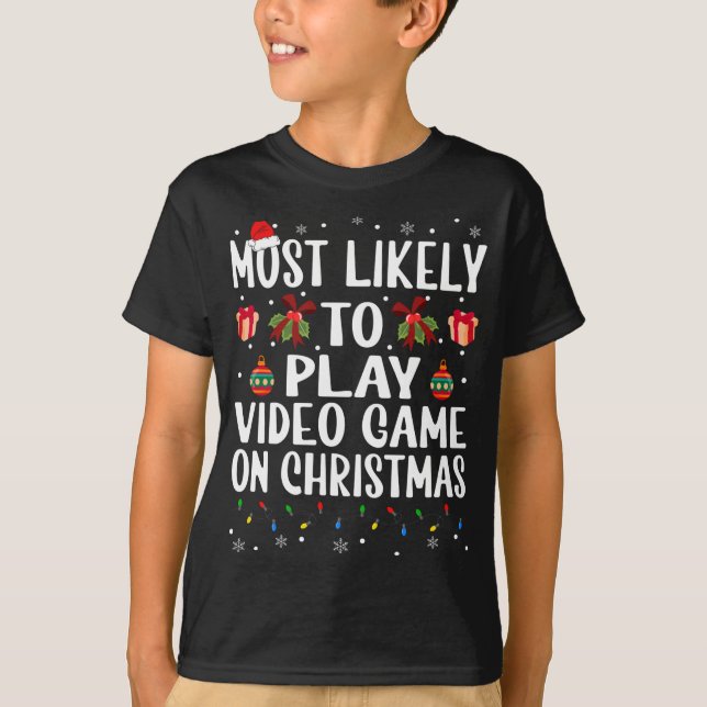 Funny Christmas Most Likely To Play Video Game On  T-Shirt (Front)