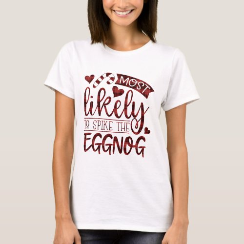 Funny Christmas Most Likely To Spike The Eggnog T_Shirt
