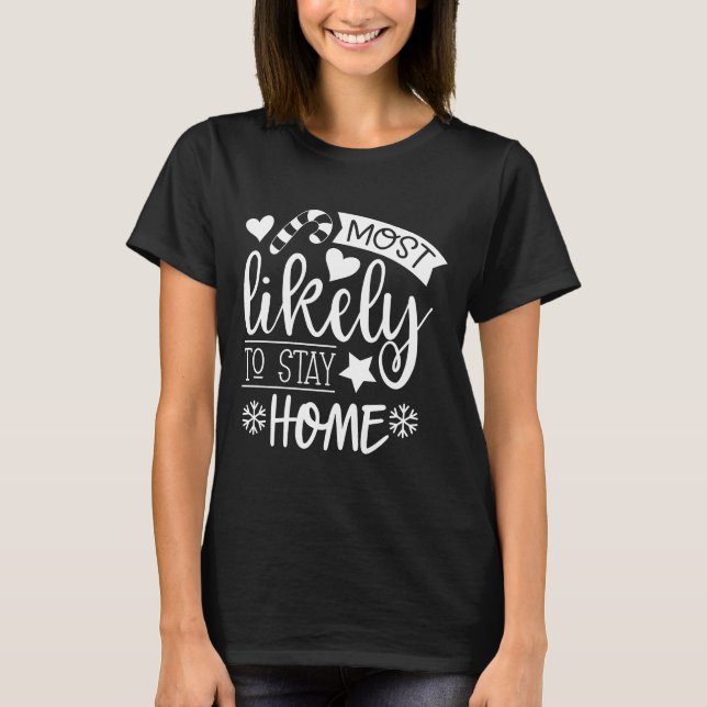 Funny Christmas Most Likely to Stay Home T-Shirt (Front)