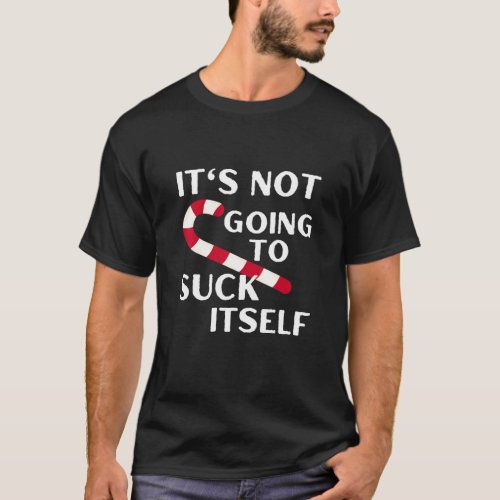 Funny Christmas Naughty List Its Not Going To Suc T_Shirt