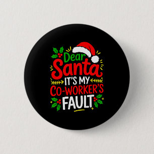 Funny Christmas Office Dear Santa It's My Coworker Button