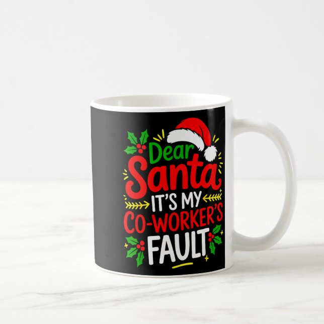 Funny Christmas Office Dear Santa It's My Coworker Coffee Mug (Right)