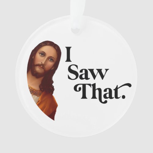 Funny Christmas Ornaments I Saw That Jesus Ornament