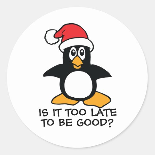 Funny Christmas Penguin Is it too late to be good  Classic Round Sticker