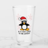Funny Christmas Penguin Is it too late to be good Glass (Front)