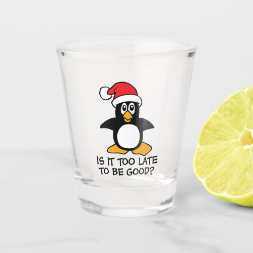 Funny Christmas Penguin Is it too late to be good Shot Glass