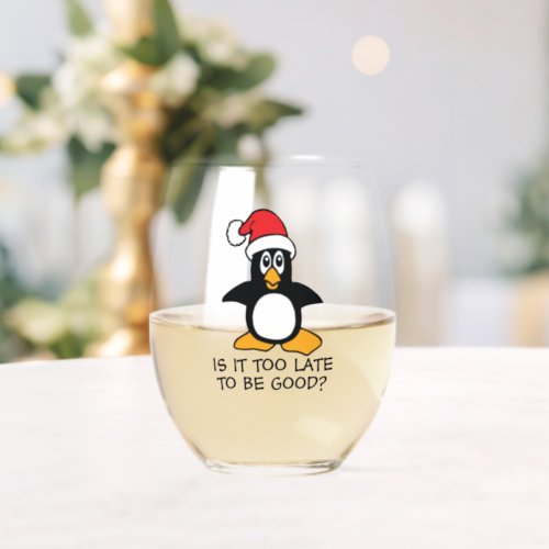 Funny Christmas Penguin Is it too late to be good Stemless Wine Glass