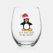 Funny Christmas Penguin Is it too late to be good Stemless Wine Glass (Front)