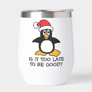 Funny Christmas Penguin Is it too late to be good Thermal Wine Tumbler