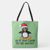 Funny Christmas Penguin Is it too late to be good Tote Bag (Front)