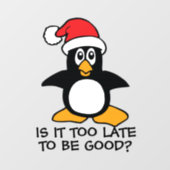 Funny Christmas Penguin Is it too late to be good Wall Decal (Front)