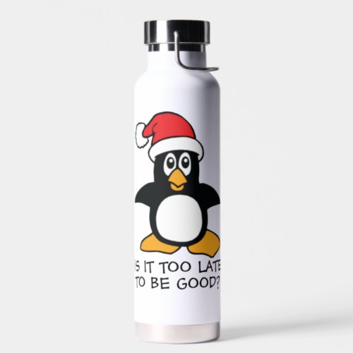 Funny Christmas Penguin Is it too late to be good Water Bottle
