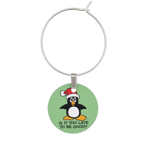 Funny Christmas Penguin Is it too late to be good Wine Charm