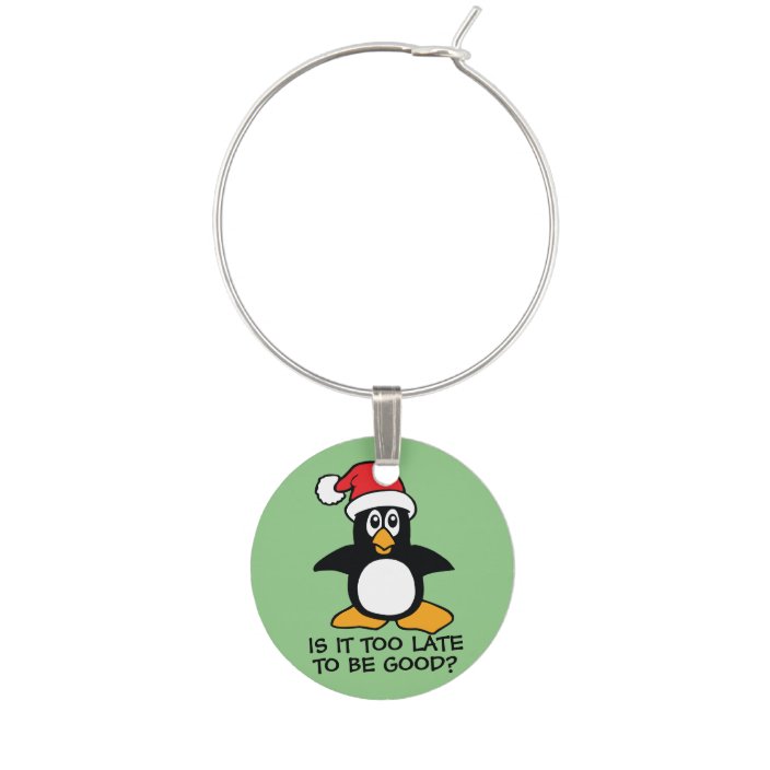 Funny Christmas Penguin Is It Too Late To Be Good Wine Charm Zazzle Com