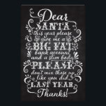 Funny Christmas Posters Dear Santa Chalkboard<br><div class="desc">Funny Christmas poster where it reads "Dear Santa,  this year please give me a big fat bank account and a slim body. Please,  don't mix those up like you did last year. Thanks!" in modern typography with chalkboard effect.</div>