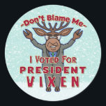 Funny Christmas President Vixen Reindeer Political Classic Round Sticker<br><div class="desc">In today's uncertain political times, it's easy to blame your fellow voters for putting into office whichever unpopular president we have at the moment. Celebrate that proud tradition with this funny Christmas-themed election design. However bad the nation is at the moment, it wasn't your fault! You had common sense and...</div>