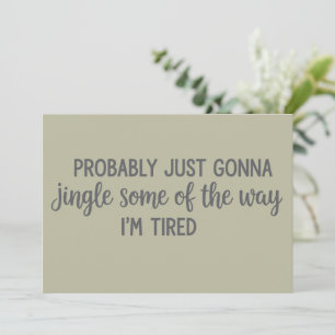 Funny Christmas Probably Just Gonna Jingle Tired Holiday Card