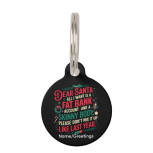 Funny Christmas Quote Dear Santa Fat Bank Account Pet ID Tag