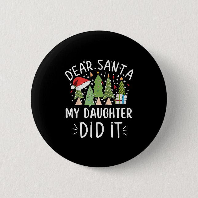 Funny Christmas Quote Sayings Dear Santa My Daught Button (Front)