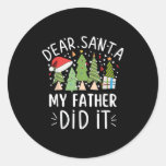 Funny Christmas Quote Sayings Dear Santa My Father Classic Round Sticker