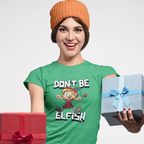 Funny Christmas Quoted Dont Be Elfish T_Shirt