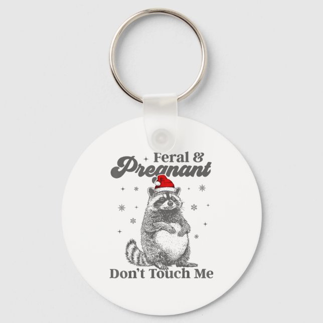 Funny Christmas Raccoon Feral And Pregnant Don't T Keychain (Front)